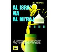 LE VOYAGE ET L'ASCENSION NOCTURNES DU PROPHETE : AL ISRA' WA AL MI'RAJ.: Edition bilingue français-arabe
