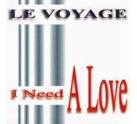Le Voyage - I Need a Love