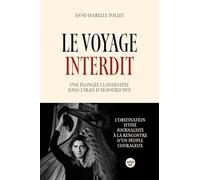 Le voyage interdit: Une plongée clandestine dans l'Iran d'aujourd'hui
