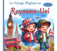 Le Voyage Magique au Royaume-Uni: Une aventure fascinante à la découverte des châteaux légendaires, des villes animées et des mystères du Royaume-Uni pour Petits Explorateurs 4-8 ans