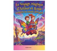 LE VOYAGE MAGIQUE D'ARTHUR ET ROSIE À TRAVERS LA GRANDE-BRETAGNE: Livre d'Histoire illustré 5-11 ans : Une aventure interactive pour stimuler la ... (LES VOYAGES MAGIQUES À TRAVERS L'HISTOIRE)