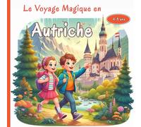 Le Voyage Magique en Autriche: Une aventure féerique à la découverte des châteaux majestueux, des montagnes enneigées et des traditions fascinantes d’Autriche pour Petits Explorateurs 4-8 ans