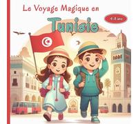 Le Voyage Magique en Tunisie: Découverte de la Culture, Musique, Cuisine, Traditions, Jeux et Activités tunisiennes pour Petits Explorateurs 4-8 ans