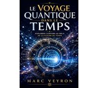 Le Voyage quantique dans le temps: Explorer l'univers au-dela de la fleche du temps