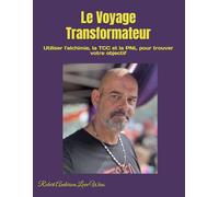 Le Voyage Transformateur: Utiliser l'alchimie, la TCC et la PNL pour trouver votre objectif (Traduction en français)