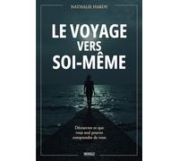 Le voyage vers soi-même: Découvrez ce que vous seul pouvez comprendre de vous