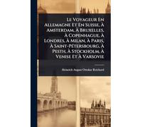 Le Voyageur En Allemagne Et En Suisse, à Amsterdam, à Bruxelles, à Copenhague, à Londres, à Milan, à Paris, ... Stockholm, à Venise Et à Varsovie
