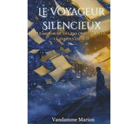 Le voyageur Silencieux - Le murmure des pas oubliés, là où le temps s’efface: un roman à la frontière du réel et de l’invisible, entre thriller ... illustré, aussi poétique que bouleversant.