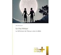 Le Vrai Amour: La Définition de l'Amour selon la Bible