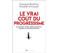 Le vrai coût du progressisme: Associations, médias, ONG, institutions, enquête sur un gouffre financier