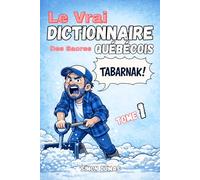 Le Vrai Dictionnaire Des Sacres Québécois: Sens, intensité et art de sacrer comme un vrai Québécois