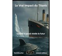 LE VRAI IMPACT DU TITANIC: Quand le passé révèle le futur