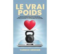 Le Vrai Poids: Amour et Alimentation : ce que votre assiette dit de votre amour-propre. Les 7 clés pour perdre du poids durablement… et vous reconnecter à vous-même.