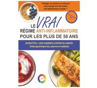 Le Vrai Régime Anti-Inflammatoire pour les Plus de 50 Ans: Un Livre de Recettes à Faible Teneur en Oxalates et à Index Glycémique Bas pour Réduire la ... l’Inflammation Naturellement Après 50 Ans