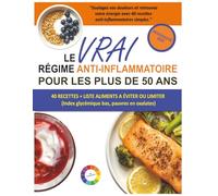 Le Vrai Régime Anti-Inflammatoire pour les Plus de 50 Ans: Un Livre de Recettes à Faible Teneur en Oxalates et à Index Glycémique Bas pour Réduire la ... l’Inflammation Naturellement Après 50 Ans