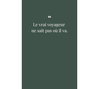 Le vrai voyageur ne sait pas où il va: Carnet inspirant | 100 pages lignées | Voyage & réflexion