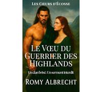 Le Vœu du Guerrier des Highlands: Un guerrier sans rien à perdre. Une femme qui risque tout. (Les Cœurs d'Écosse)