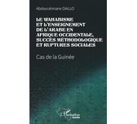 Le wahabisme et l’enseignement de l’arabe en Afrique occidentale, succès méthodologique et ruptures sociales: Cas de la Guinée (Harmattan Guinée)