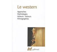 Le western: Approches, mythologies, auteurs, acteurs, filmographie