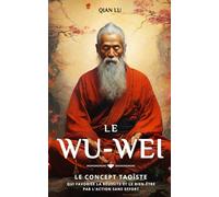 Le Wu-wei: Le concept taoïste qui favorise la réussite et le bien-être par l'action sans effort