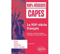Le XIXe siècle français: Économie, société et politique, métropole et colonies (1815-1914). CAPES d'histoire-géographie (100% Réussite CAPES)
