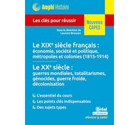Le XIXe siècle français : économie, société et politique, métropoles et colonies (1815-1914) - Le XXe siècle : guerres mondiales, totalitarismes, ... Les clés pour réussir le CAPES