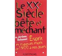 Le Xxe Siècle Bête Et Méchant : Esprit Et Mauvais Esprit De 1900 À Nos