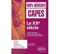 Le XXe siècle : guerres mondiales, totalitarismes, génocides, guerre froide, décolonisation: CAPES d'histoire-géographie (100% Réussite CAPES)
