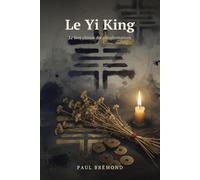 Le Yi King: Le livre chinois des transformations