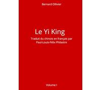 Le Yi King Traduit par Paul-Louis-Félix Philastre Voulume I (Le Yi King Traduit du chinois en français par Paul-Louis-Félix Philastre Volume I)