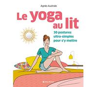 Le yoga au lit: 30 postures ultra-simples pour s'y mettre