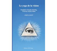 Le yoga de la vision: Patañjali et Douglas Harding : à la recherche du Voyant Ultime