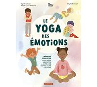 Le Yoga des émotions: 5 séances complètes pour aider les petits à vivre avec toutes leurs émotions