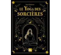 Le yoga des sorcières: Découvrir le féminin sacré qui est en nous