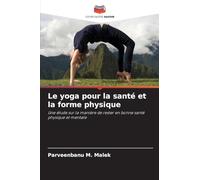 Le yoga pour la santé et la forme physique: Une étude sur la manière de rester en bonne santé physique et mentale