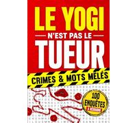 Le yogi n'est pas le tueur: 100 enquêtes policières en mots mêlés | Fouillez les scènes de crime, démasquez les coupables et résolvez 100 affaires par la logique et l'observation