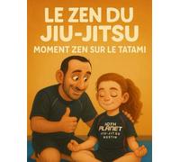 Le Zen du Jiu-Jitsu: Moment Zen Sur Le Tatami