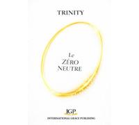 Le Zéro Neutre: Histoire de Dieu, de l'Univers et de l'Homme