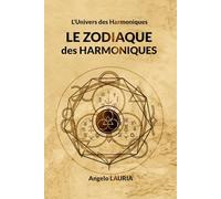 LE ZODIAQUE DES HARMONIQUES: L'Univers des Harmoniques (Le Système des Harmoniques)