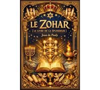 Le Zohar [le livre de la splendeur] : Sepher ha-Zohar DOCTRINE ÉSOTÉRIQUE DES ISRAÉLITES de la sagesse kabbalistique Interprétation mystique et ... la traduction classique de Jean de Pauly
