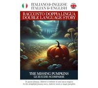 Le Zucche Scomparse - Racconto Doppia Lingua - Italiano / Inglese: Per Studenti di Inglese o Italiano (Racconti Doppia Lingua di Simple English Read)