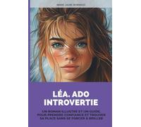 Léa. Ado Introvertie: Un roman illustré et un guide. Pour prendre confiance et trouver sa place sans se forcer à briller (Ado, de l’intérieur)