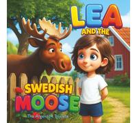 Lea and the Swedish Moose - A Heartwarming & Educational Adventure in the Swedish Countryside.: A Heartwarming Children's Story About Friendship, ... Facts and Beautiful 3D Art. For Kids 3-8.