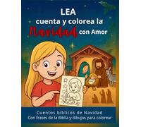 Lea cuenta y colorea la Navidad con amor: Cuentos navideños infantiles con frases de la Biblia y dibujos para colorear y celebrar en familia (Lea cuenta y colorea con amor)
