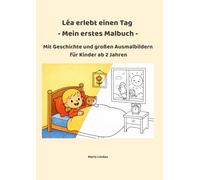 Léa erlebt einen Tag - Mein erstes Malbuch: Mit Geschichte und großen Ausmalbildern für Kinder ab 2 Jahren