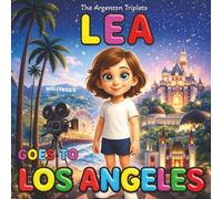 Lea Goes to Los Angeles - An Educational Children’s Travel Book About Hollywood, the Walk of Fame, Disneyland, Santa Monica Beach, Rodeo Drive, and ... Illustrated Bedtime Story for Kids ages 4-10.