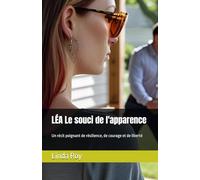 LÉA Le souci de l'apparence: Un récit poignant de résilience, de courage et de liberté (La Rose d'Acier)