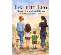 Lea & Leo - Chaos, Liebe und zwei Mamas: Kinderbuch über Geschwister, Gefühle und eine Regenbogenfamilie | Band 1: warmherzige Geschichten für Kinder ... über Mut, Zusammenhalt und komische Fragen