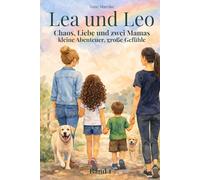 Lea & Leo - Chaos, Liebe und zwei Mamas: Kinderbuch über Geschwister, Gefühle und eine Regenbogenfamilie | Band 1: warmherzige Geschichten für Kinder ... über Mut, Zusammenhalt und komische Fragen