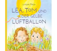 Lea, Tom und der gelbe Luftballon: Ein Kinderbuch über Freundschaft und Umzug. Mit Kindern über den Umgang mit Emotionen sprechen. Gefühle benennen ... - Vorlesebuch ab 6 Jahren inkl. Mitmachideen